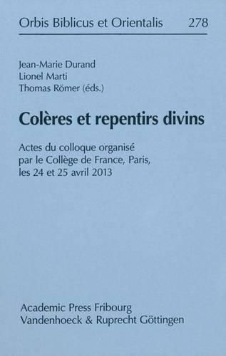 Cover image for Coleres Et Repentirs Divins: Actes Du Colloque Organise Par Le College de France, Paris, Les 24 Et 25 Avril 2013
