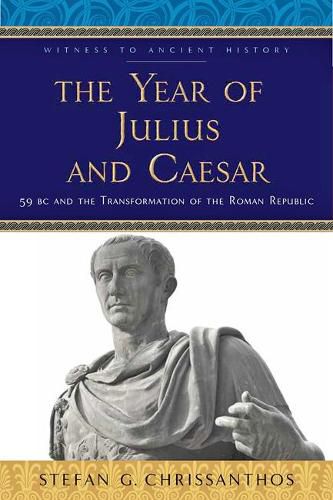 Cover image for The Year of Julius and Caesar: 59 BC and the Transformation of the Roman Republic