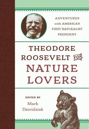 Theodore Roosevelt for Nature Lovers: Adventures with America's Great Outdoorsman