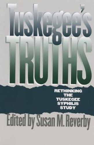 Cover image for Tuskegee's Truths: Rethinking the Tuskegee Syphilis Study