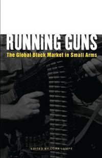 Cover image for Running Guns: The Global Black Market in Small Arms