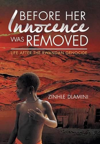 Cover image for Before Her Innocence Was Removed: Life After The Rwandan Genocide