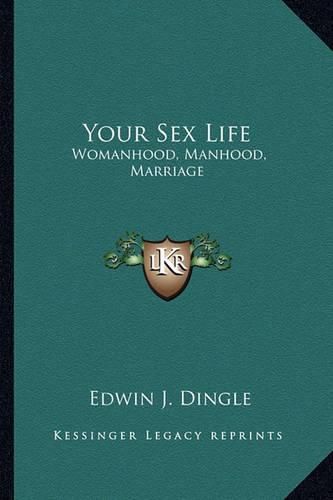 Cover image for Your Sex Life: Womanhood, Manhood, Marriage