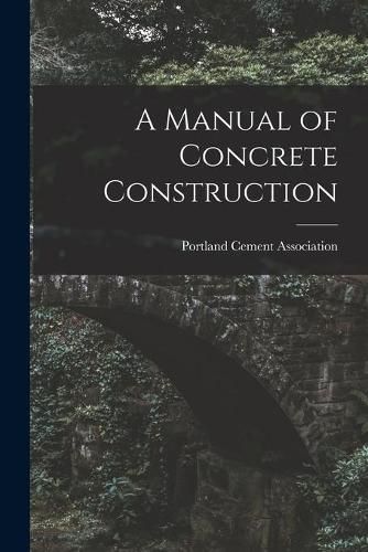 Cover image for A Manual of Concrete Construction