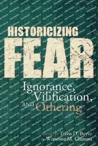 Cover image for Historicizing Fear: Ignorance, Vilification, and Othering