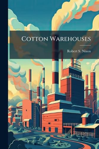 Cover image for Cotton Warehouses: Storage Facilities Now Available in the South...