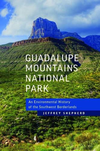 Cover image for Guadalupe Mountains National Park: An Environmental History of the Southwest Borderlands