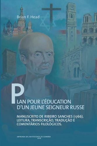 Plan Pour l' ducation d'Un Jeune Seigneur Russe: Manuscrito de Ribeiro Sanches (1766): Leitura, Transcri  o, Tradu  o E Coment rios Filol gicos