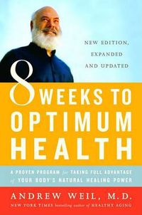 Cover image for 8 Weeks to Optimum Health: A Proven Program for Taking Full Advantage of Your Body's Natural Healing Power