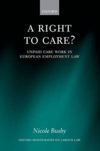 Cover image for A Right to Care?: Unpaid Work in European Employment Law