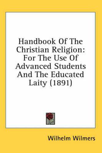 Cover image for Handbook of the Christian Religion: For the Use of Advanced Students and the Educated Laity (1891)