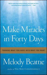 Cover image for Make Miracles in Forty Days: Turning What You Have into What You Want