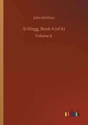 Si Klegg, Book 4 (of 6): Volume 4