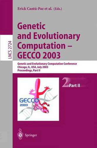 Genetic and Evolutionary Computation - GECCO 2003: Genetic and Evolutionary Computation Conference Chicago, IL, USA, July 12-16, 2003 Proceedings, Part II