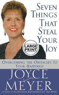 Cover image for Seven Things That Steal Your Joy: Overcoming the Obstacles to Your Happiness