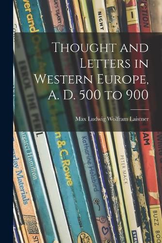 Thought and Letters in Western Europe, A. D. 500 to 900