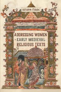Cover image for Addressing Women in Early Medieval Religious Texts
