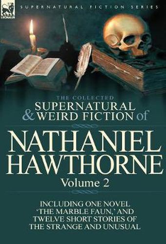 Cover image for The Collected Supernatural and Weird Fiction of Nathaniel Hawthorne: Volume 2-Including One Novel 'The Marble Faun, ' and Twelve Short Stories of the