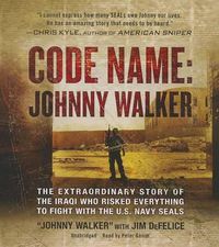 Cover image for Code Name: Johnny Walker: The Extraordinary Story of the Iraqi Who Risked Everything to Fight with the U.S. Navy Seals