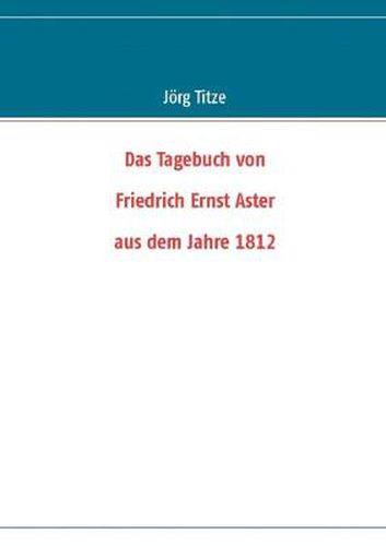 Cover image for Das Tagebuch von Friedrich Ernst Aster aus dem Jahre 1812