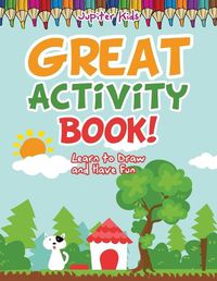 Cover image for Great Activity Book! Learn to Draw and Have Fun