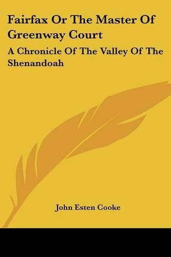 Cover image for Fairfax or the Master of Greenway Court: A Chronicle of the Valley of the Shenandoah