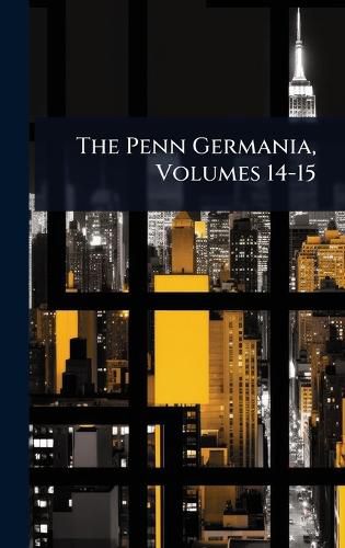 Cover image for The Penn Germania, Volumes 14-15