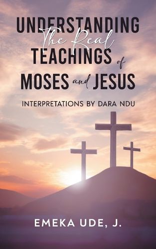 Cover image for Understanding the Real Teachings of Moses and Jesus