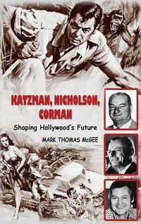 Cover image for Katzman, Nicholson and Corman - Shaping Hollywood's Future (Hardback)