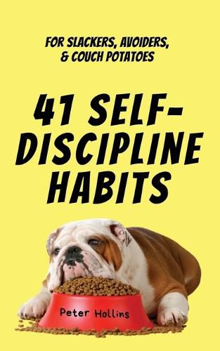 41 Self-Discipline Habits: For Slackers, Avoiders, & Couch Potatoes