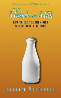 Cover image for The Miracle of Milk: How to Use the Milk Diet Scientifically at Home