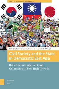 Cover image for Civil Society and the State in Democratic East Asia: Between Entanglement and Contention in Post High Growth