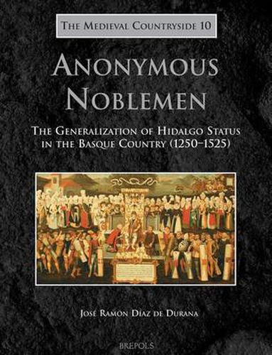 Cover image for Anonymous Noblemen: The Generalization of Hidalgo Status in the Basque Country (1250-1525)