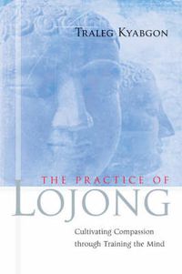 Cover image for The Practice of Lojong: Cultivating Compassion through Training the Mind