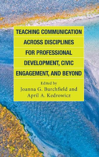 Teaching Communication across Disciplines for Professional Development, Civic Engagement, and Beyond