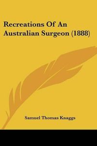 Cover image for Recreations of an Australian Surgeon (1888)