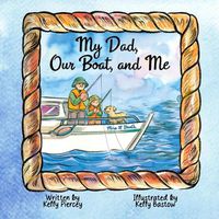 Cover image for My Dad, Our Boat, and Me