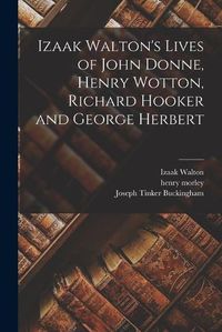 Cover image for Izaak Walton's Lives of John Donne, Henry Wotton, Richard Hooker and George Herbert