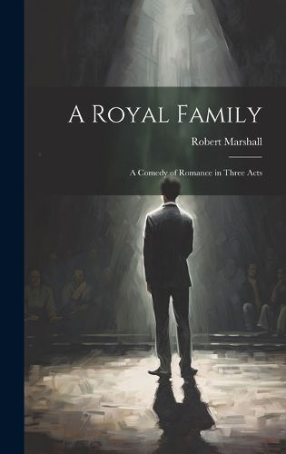 Cover image for A Royal Family; a Comedy of Romance in Three Acts
