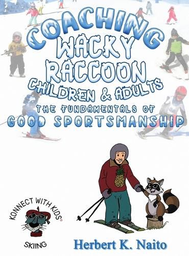 Cover image for Coaching Wacky Raccoon, Children, and Adults the Fundamentals of Good Sportsmanship