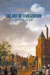 Cover image for The Art of Civilization: A Bourgeois History