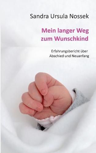 Cover image for Mein langer Weg zum Wunschkind: Erfahrungsbericht uber Abschied und Neuanfang