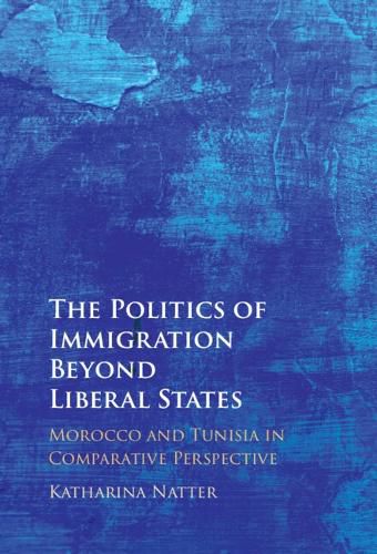 Cover image for The Politics of Immigration Beyond Liberal States: Morocco and Tunisia in Comparative Perspective