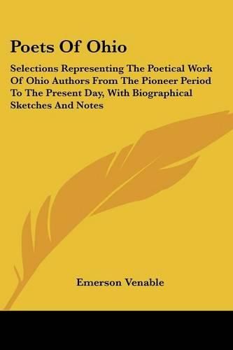 Cover image for Poets of Ohio: Selections Representing the Poetical Work of Ohio Authors from the Pioneer Period to the Present Day, with Biographical Sketches and Notes