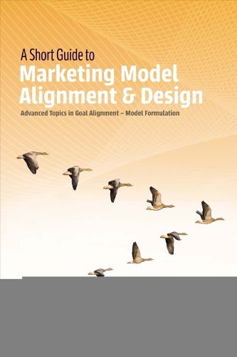 Cover image for A Short Guide to Marketing Model Alignment & Design: Advanced Topics in Goal Alignment - Model Formulation