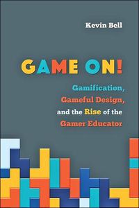 Cover image for Game On!: Gamification, Gameful Design, and the Rise of the Gamer Educator