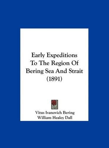 Cover image for Early Expeditions to the Region of Bering Sea and Strait (1891)