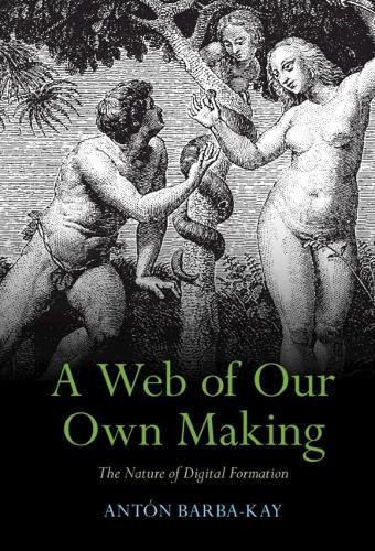 Cover image for A Web of Our Own Making: The Nature of Digital Formation