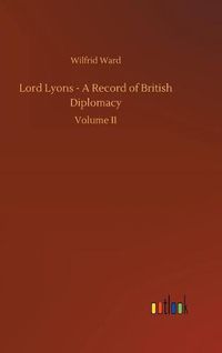 Cover image for Lord Lyons - A Record of British Diplomacy