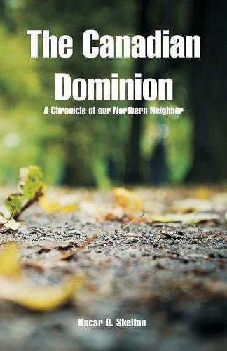 The Canadian Dominion: A Chronicle of our Northern Neighbor